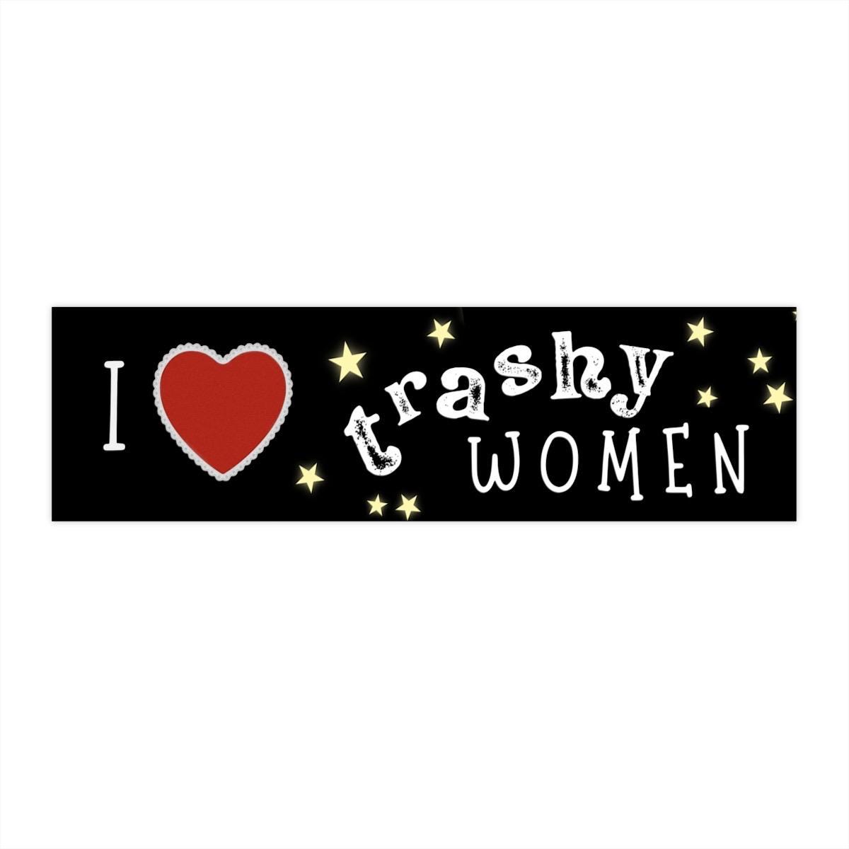 I Love Trashy Women / Bumper Sticker