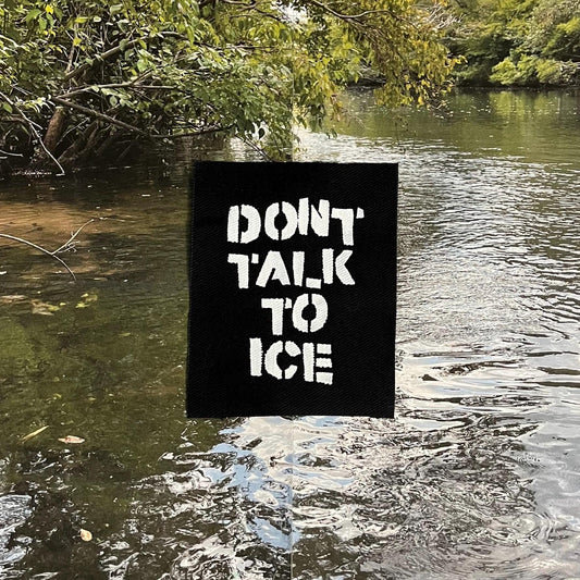 Don’t Talk To ICE Patch / Raw Edge / Sew On