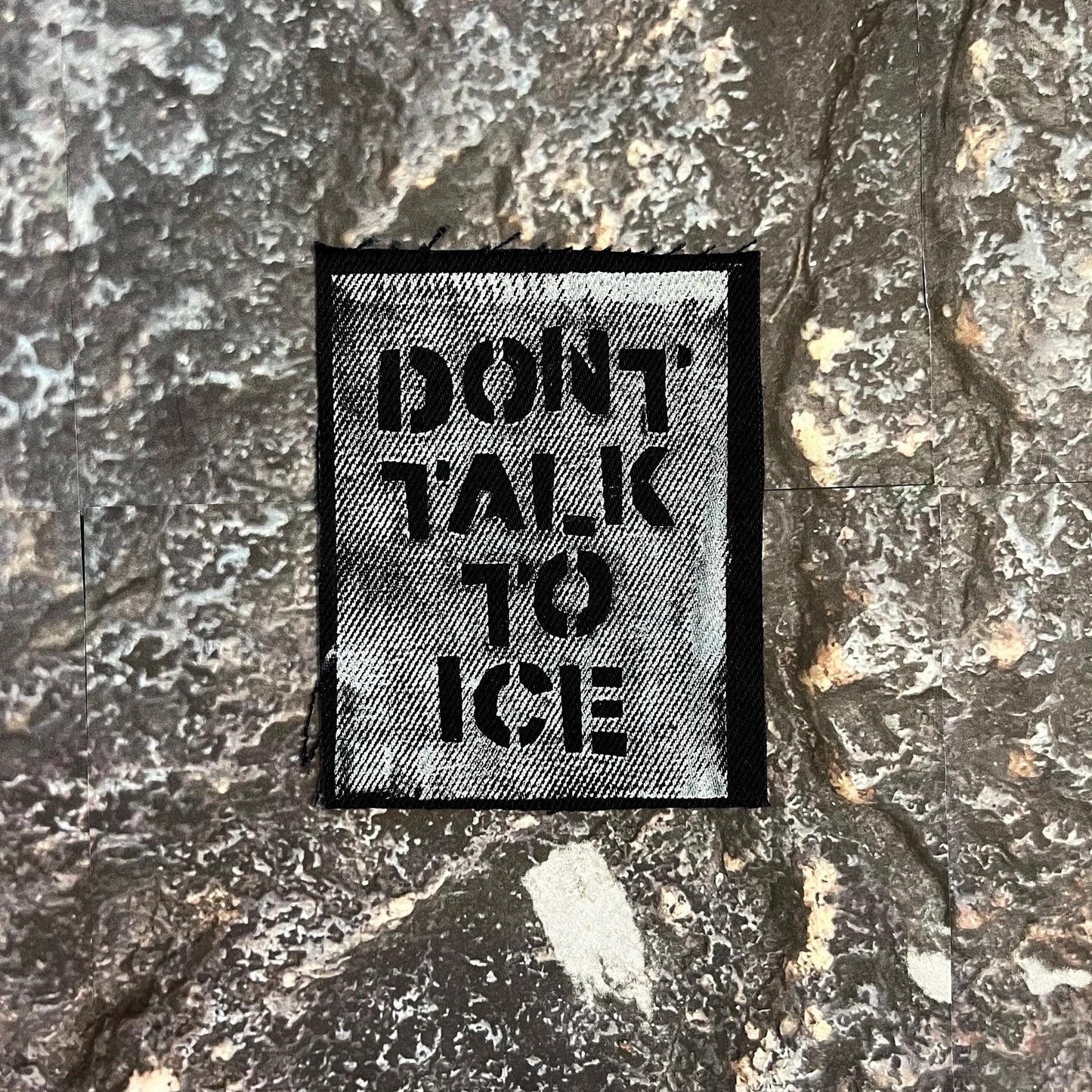 Don’t Talk To ICE Patch / Raw Edge / Sew On