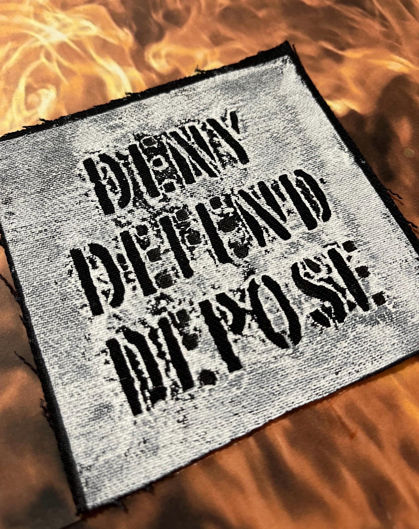 Deny Defend Depose Patch OOAK / Raw Edge / Sew On