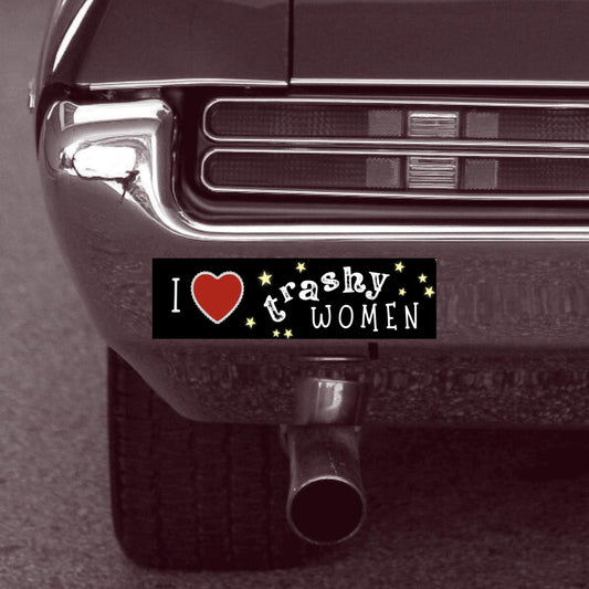 I Love Trashy Women / Bumper Sticker